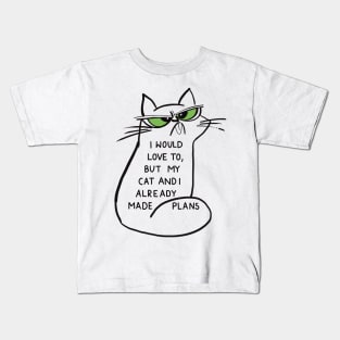 I would love to, but my cat and I already made plans Kids T-Shirt